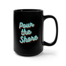 Load image into Gallery viewer, Pour the Shore - Black Mug 15oz
