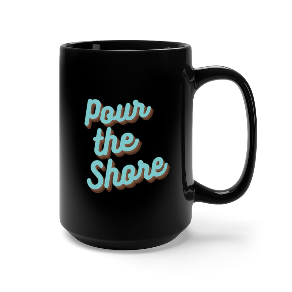 Pour the Shore - Black Mug 15oz